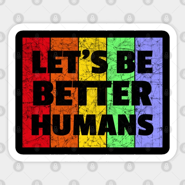 Vintage Retro Let's Be Better Humans Rainbow LGBTQ Sticker by heidiki.png